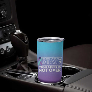 Suicide Prevention Awareness Tumbler Cup Teal Purple Ribbon Semicolon Stay Your Story Is Not Over TB10 Print Your Wear