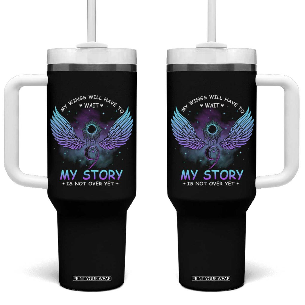 Suicide Prevention Awareness Tumbler With Handle My Wings Will Have to Wait My Story is Not Over Yet Stay Teal Purple Semicolon TB10 One Size: 40 oz Black Print Your Wear
