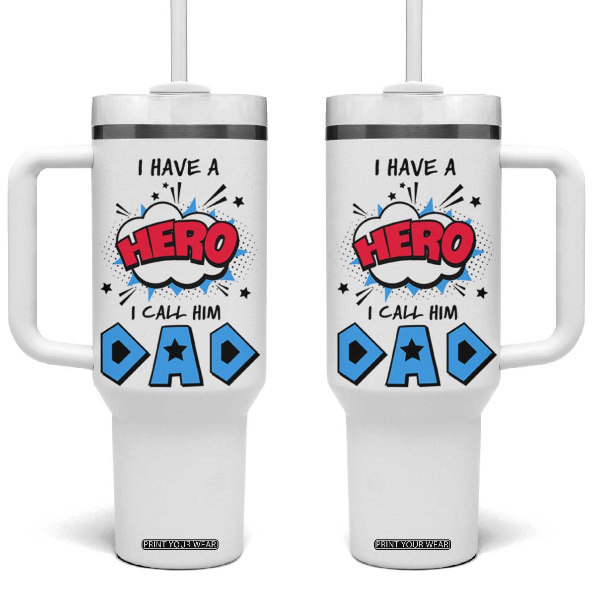 Gifts For Dad Tumbler With Handle I Have A Hero, I Call Him Dad TB10 One Size: 40 oz White Print Your Wear