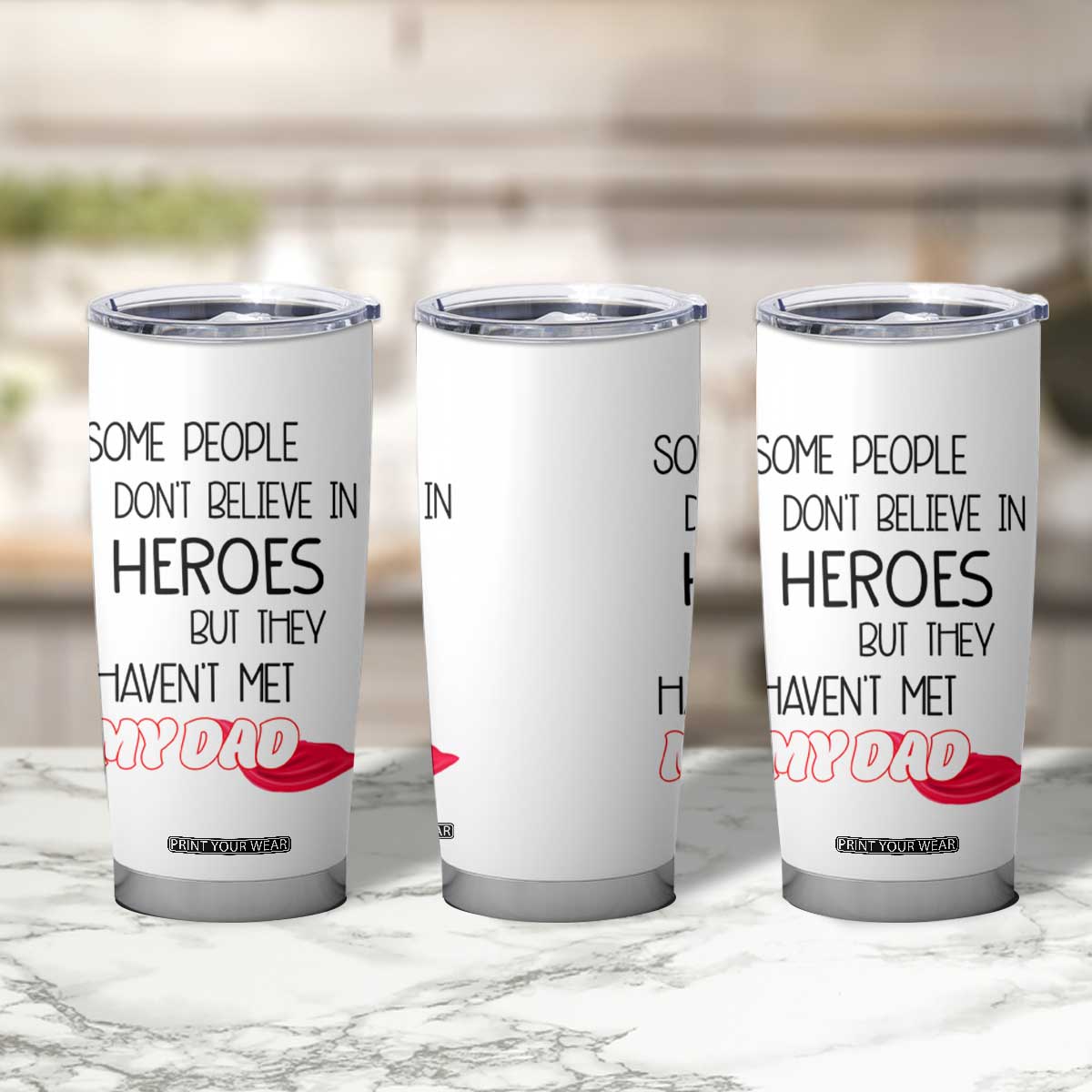 Funny Gifts For Dad Tumbler Cup Some People Don't Believe in Heroes But They Haven't Met My Dad TB10 Print Your Wear