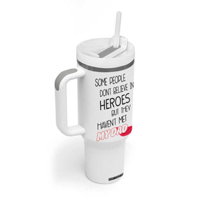Funny Gifts For Dad Tumbler With Handle Some People Don't Believe in Heroes But They Haven't Met My Dad TB10 Print Your Wear