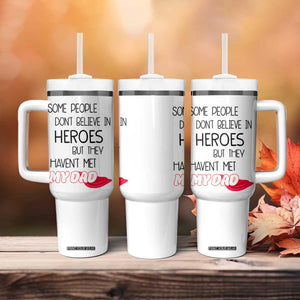 Funny Gifts For Dad Tumbler With Handle Some People Don't Believe in Heroes But They Haven't Met My Dad TB10 Print Your Wear