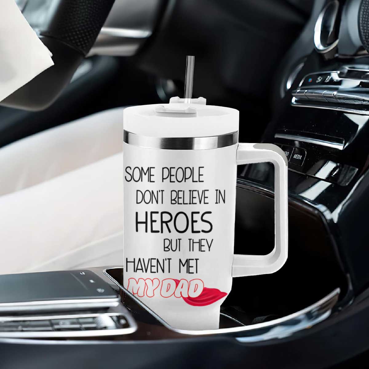 Funny Gifts For Dad Tumbler With Handle Some People Don't Believe in Heroes But They Haven't Met My Dad TB10 Print Your Wear