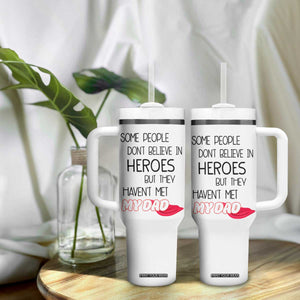 Funny Gifts For Dad Tumbler With Handle Some People Don't Believe in Heroes But They Haven't Met My Dad TB10 Print Your Wear