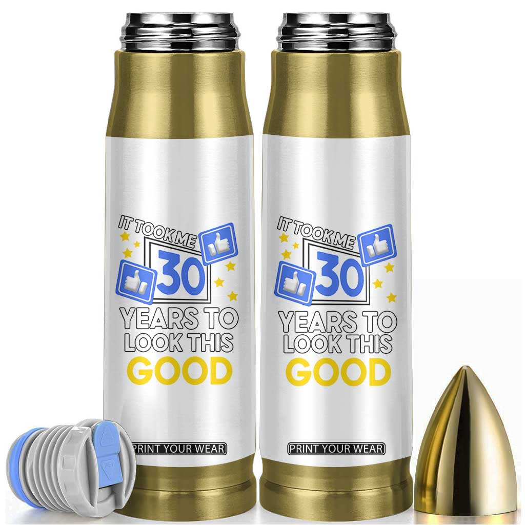 Funny 30th Birthday Bullet Tumbler It Took Me 30 Years To Look This Good Bday Gift TB10 White Print Your Wear