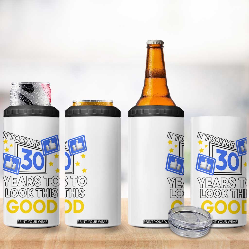Funny 30th Birthday 4 in 1 Can Cooler Tumbler It Took Me 30 Years To Look This Good Bday Gift TB10 Print Your Wear