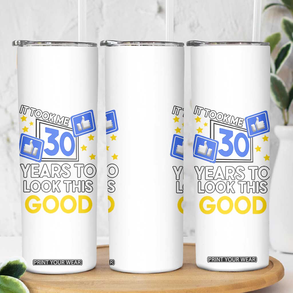 Funny 30th Birthday Skinny Tumbler It Took Me 30 Years To Look This Good Bday Gift TB10 Print Your Wear