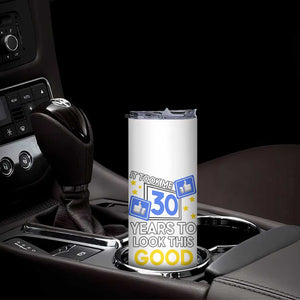 Funny 30th Birthday Skinny Tumbler It Took Me 30 Years To Look This Good Bday Gift TB10 Print Your Wear