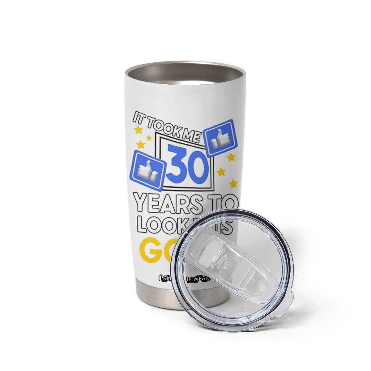 Funny 30th Birthday Tumbler Cup It Took Me 30 Years To Look This Good Bday Gift TB10 Print Your Wear