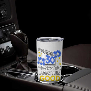 Funny 30th Birthday Tumbler Cup It Took Me 30 Years To Look This Good Bday Gift TB10 Print Your Wear