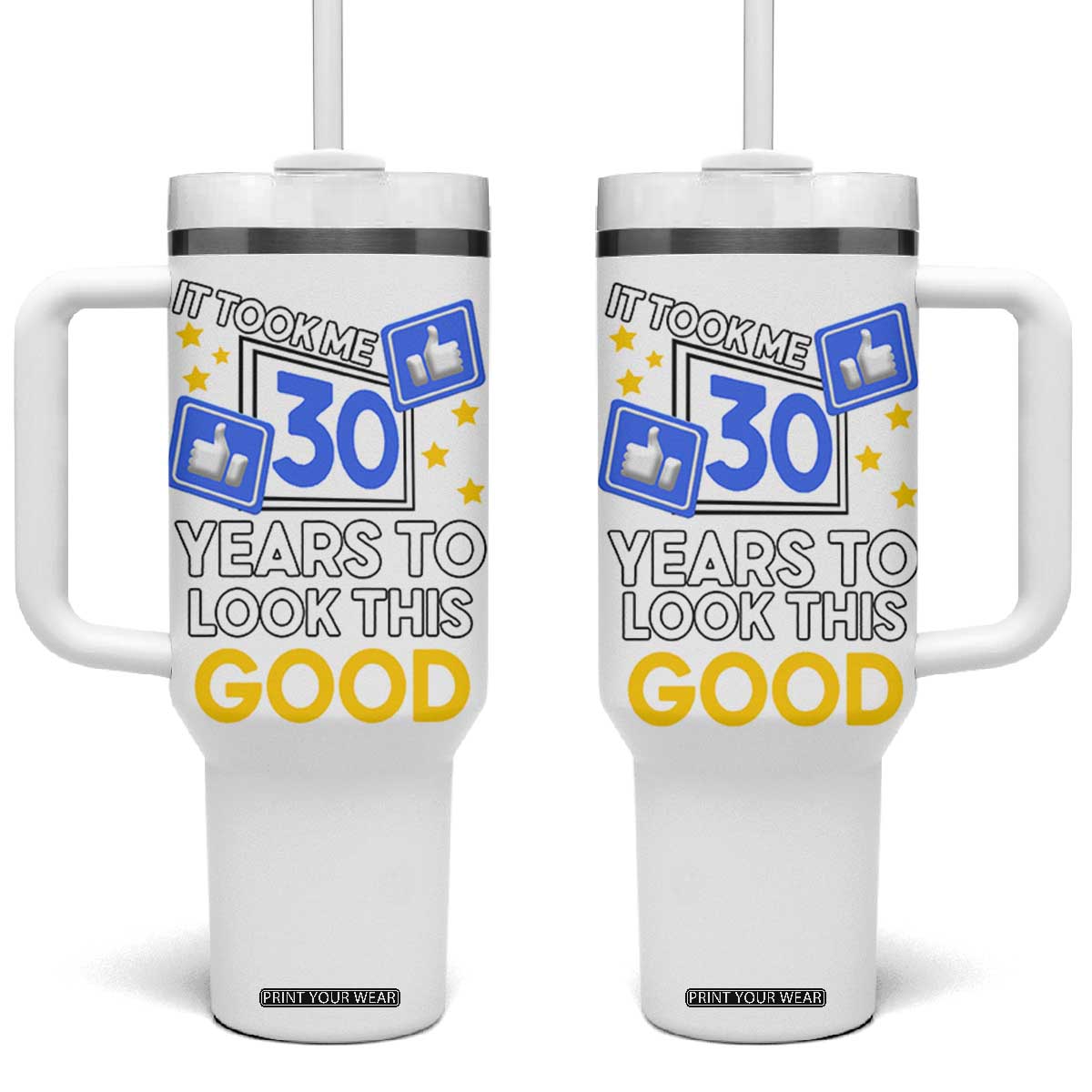 Funny 30th Birthday Tumbler With Handle It Took Me 30 Years To Look This Good Bday Gift TB10 One Size: 40 oz White Print Your Wear