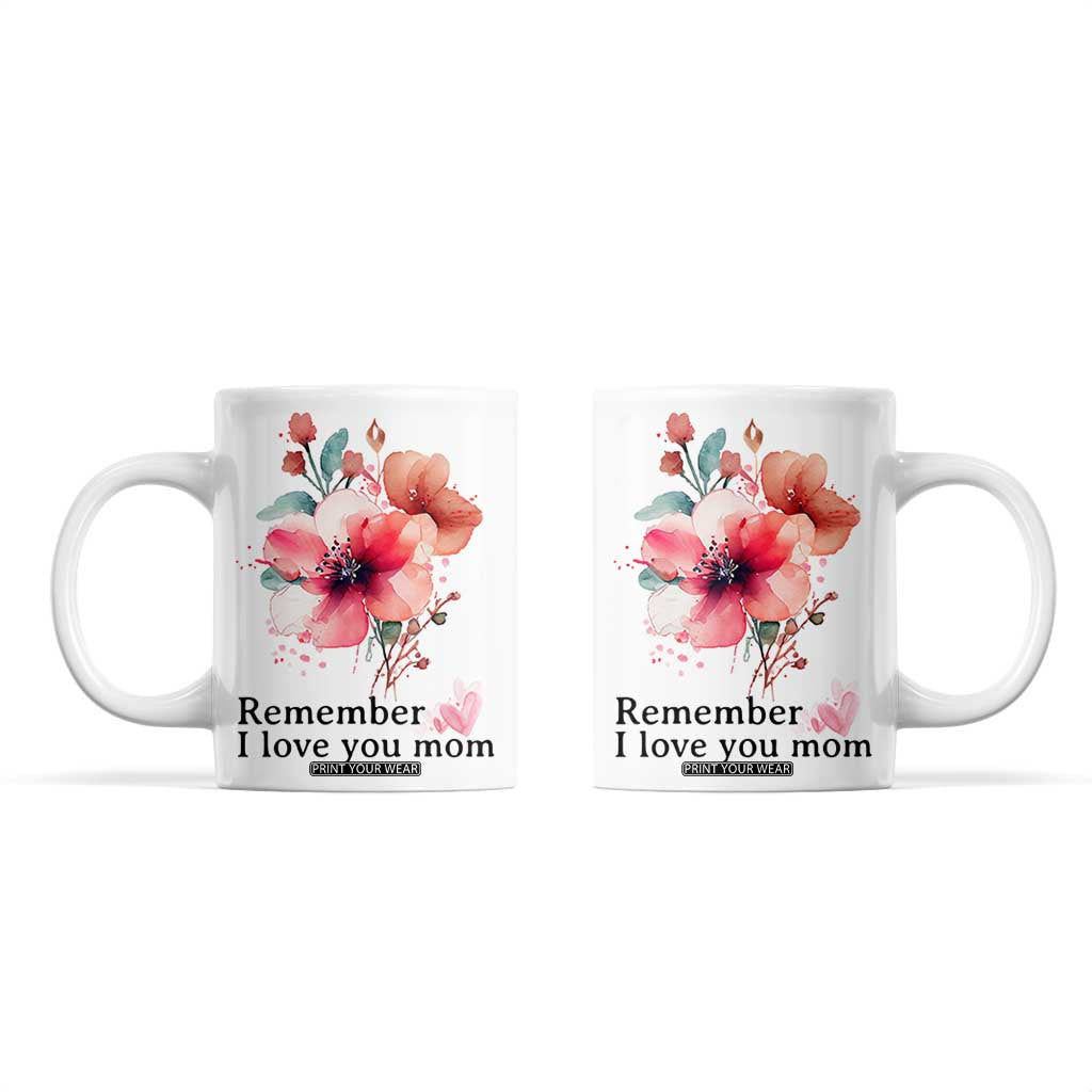 Gift For Mom Coffee Mug Remember I Love You Mom Flower Mothers Day Gift TB10 White Print Your Wear