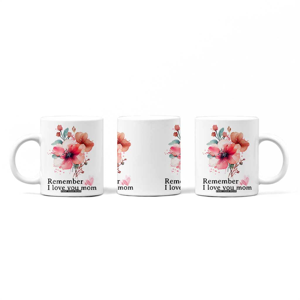 Gift For Mom Coffee Mug Remember I Love You Mom Flower Mothers Day Gift TB10 Print Your Wear