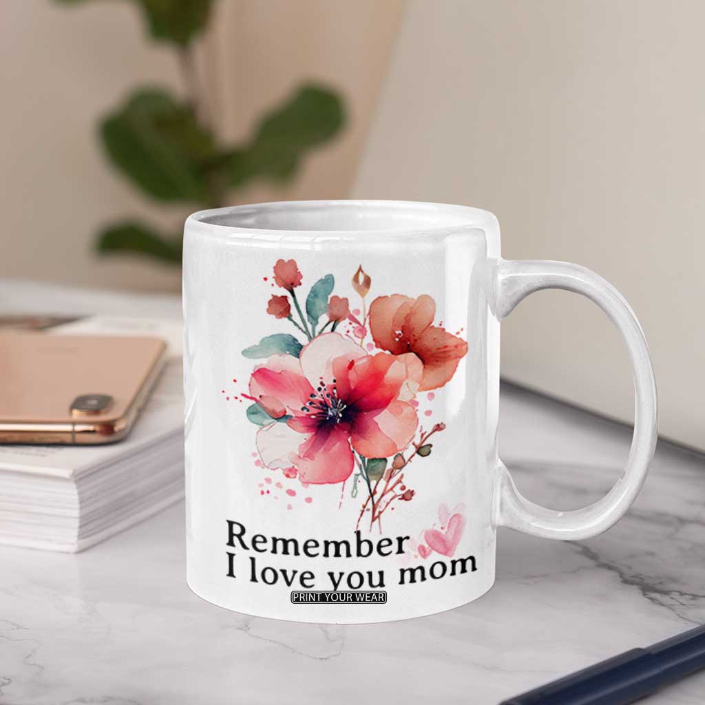 Gift For Mom Coffee Mug Remember I Love You Mom Flower Mothers Day Gift TB10 Print Your Wear