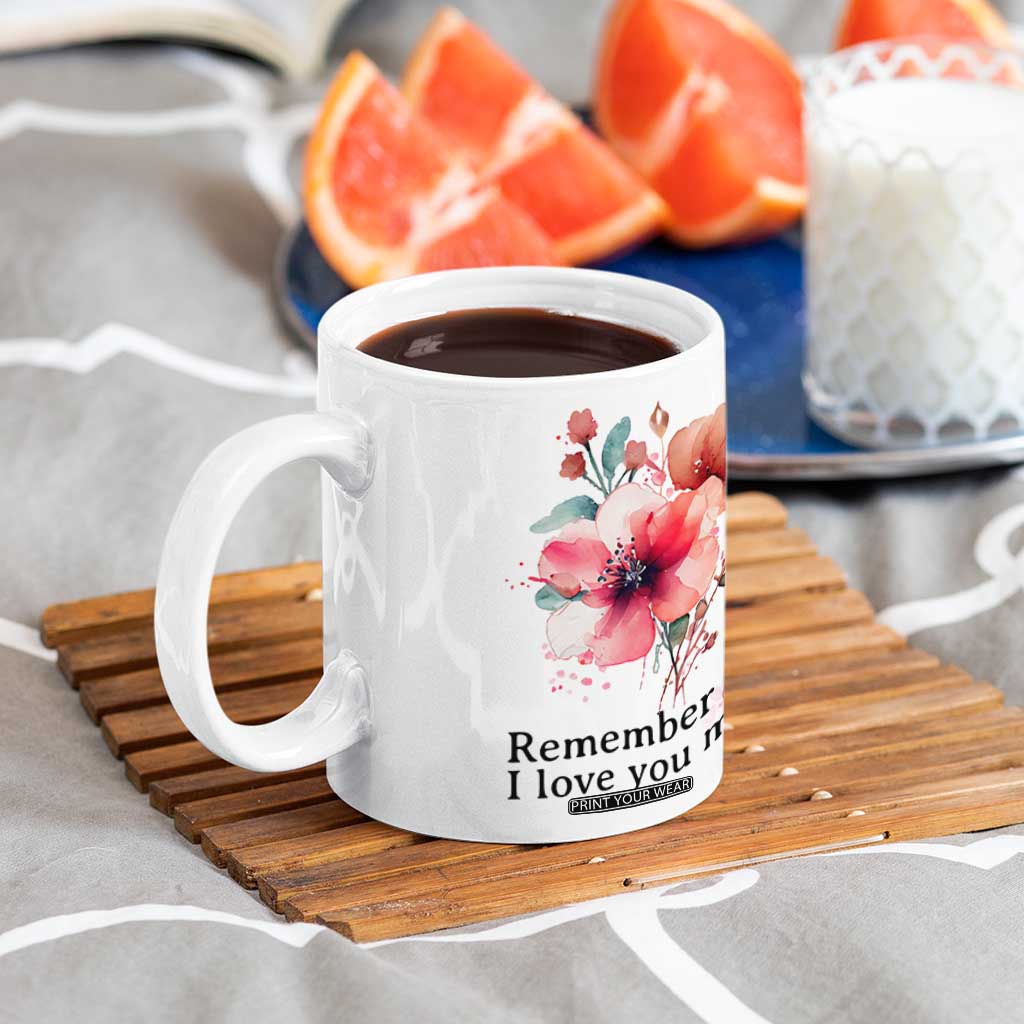 Gift For Mom Coffee Mug Remember I Love You Mom Flower Mothers Day Gift TB10 Print Your Wear