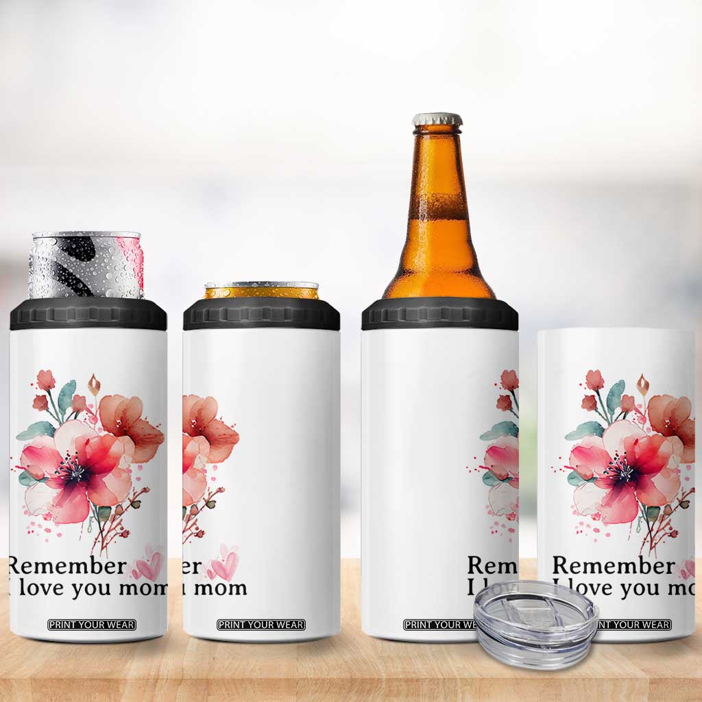 Gift For Mom 4 in 1 Can Cooler Tumbler Remember I Love You Mom Flower Mothers Day Gift TB10 Print Your Wear