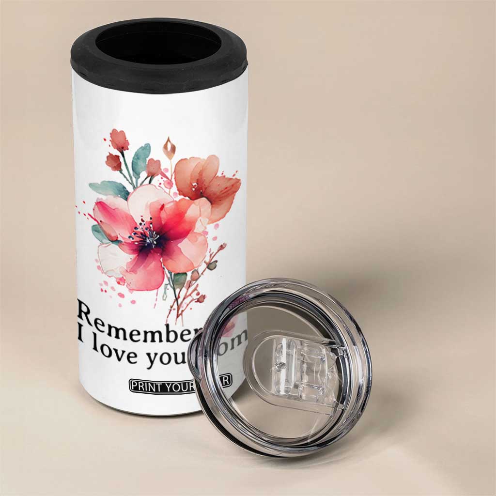 Gift For Mom 4 in 1 Can Cooler Tumbler Remember I Love You Mom Flower Mothers Day Gift TB10 Print Your Wear