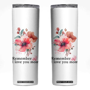 Gift For Mom Skinny Tumbler Remember I Love You Mom Flower Mothers Day Gift TB10 White Print Your Wear