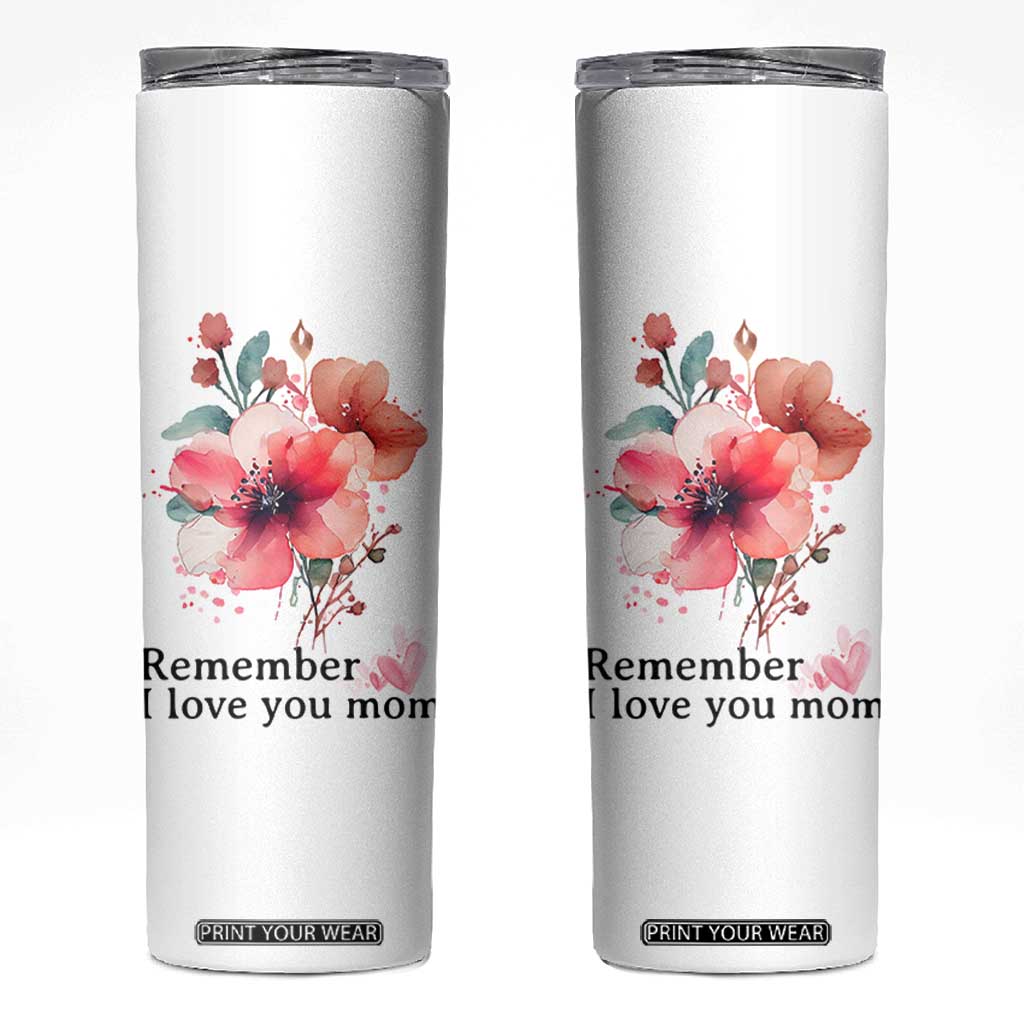 Gift For Mom Skinny Tumbler Remember I Love You Mom Flower Mothers Day Gift TB10 White Print Your Wear