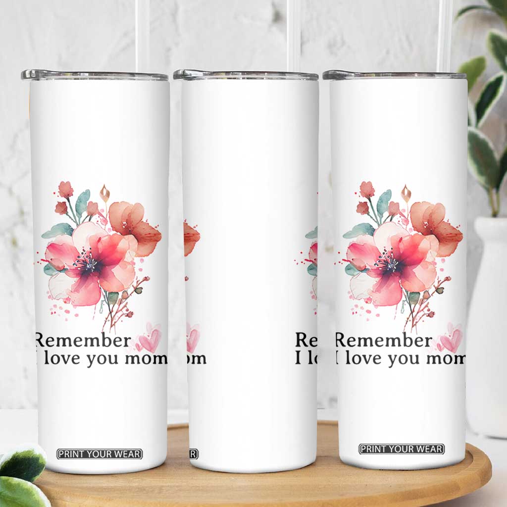 Gift For Mom Skinny Tumbler Remember I Love You Mom Flower Mothers Day Gift TB10 Print Your Wear