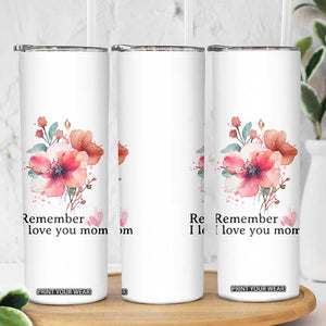 Gift For Mom Skinny Tumbler Remember I Love You Mom Flower Mothers Day Gift TB10 Print Your Wear