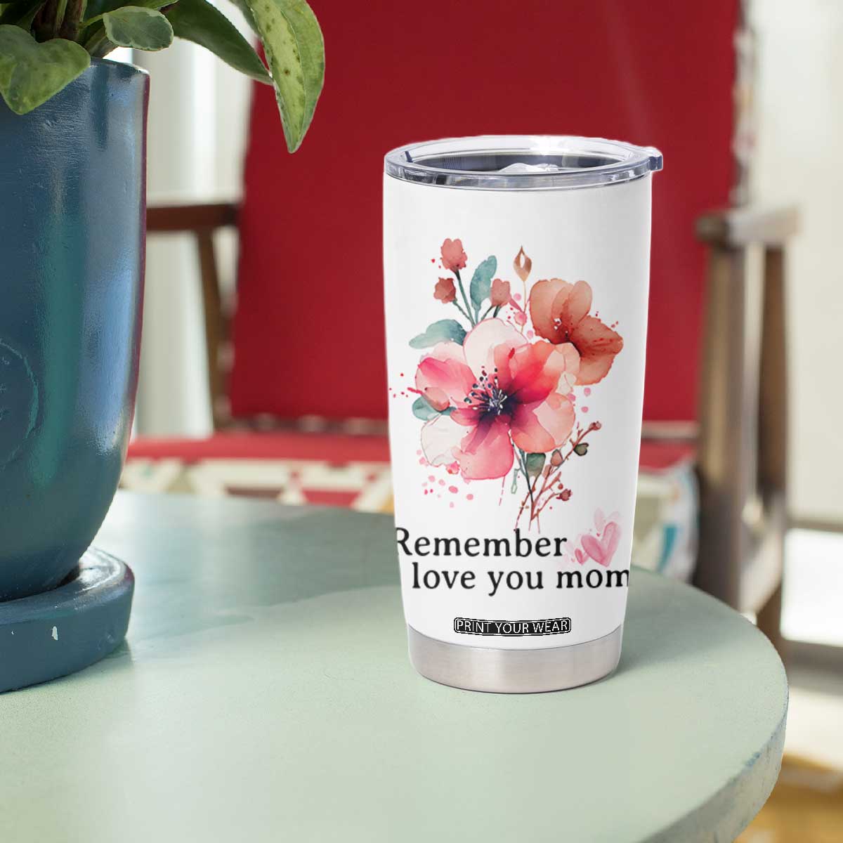 Gift For Mom Tumbler Cup Remember I Love You Mom Flower Mothers Day Gift TB10 Print Your Wear