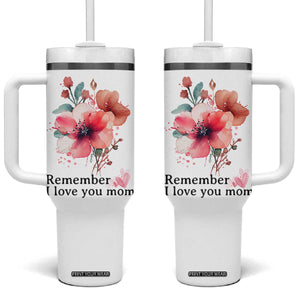 Gift For Mom Tumbler With Handle Remember I Love You Mom Flower Mothers Day Gift TB10 One Size: 40 oz White Print Your Wear