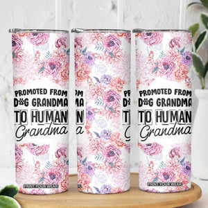 Promoted To Grandma Gift Skinny Tumbler Floral Dog Grandmas To Human Grandma Pregnancy Announcement TB10 Print Your Wear