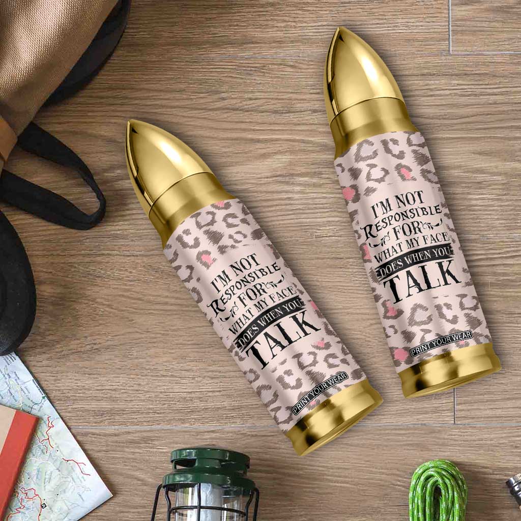 Funny Sarcasm Bullet Tumbler I'm Not Responsible For What My Face Does When You Talk Leopard TB10 Print Your Wear