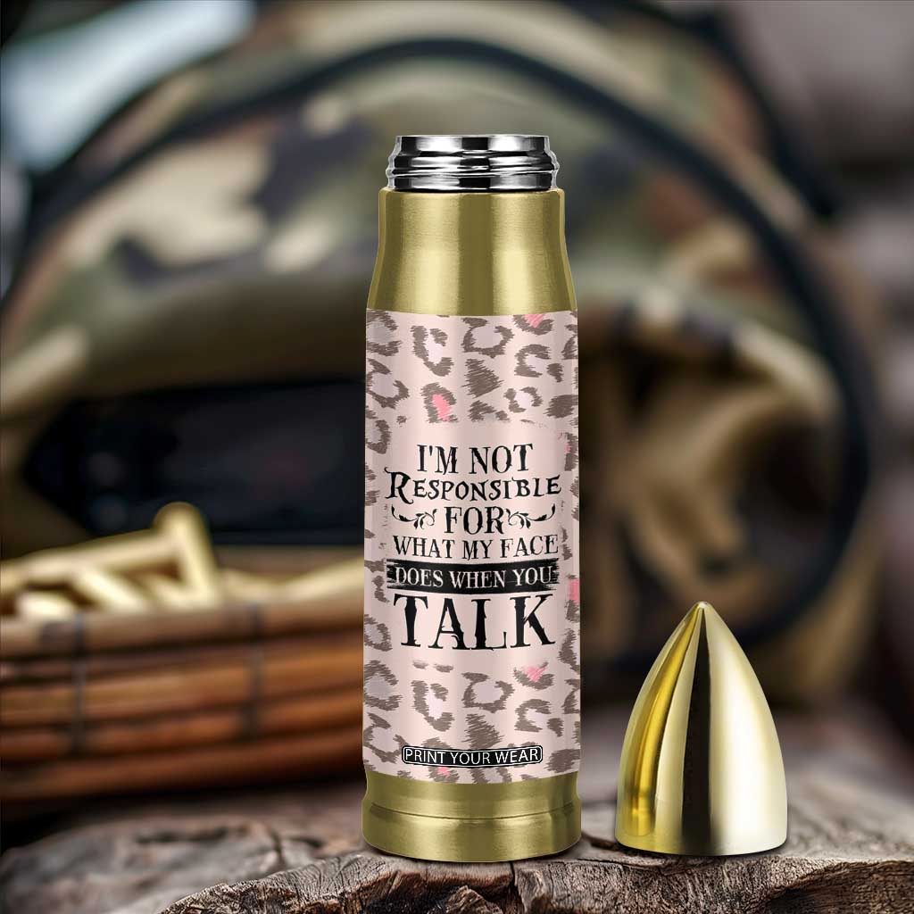 Funny Sarcasm Bullet Tumbler I'm Not Responsible For What My Face Does When You Talk Leopard TB10 Print Your Wear