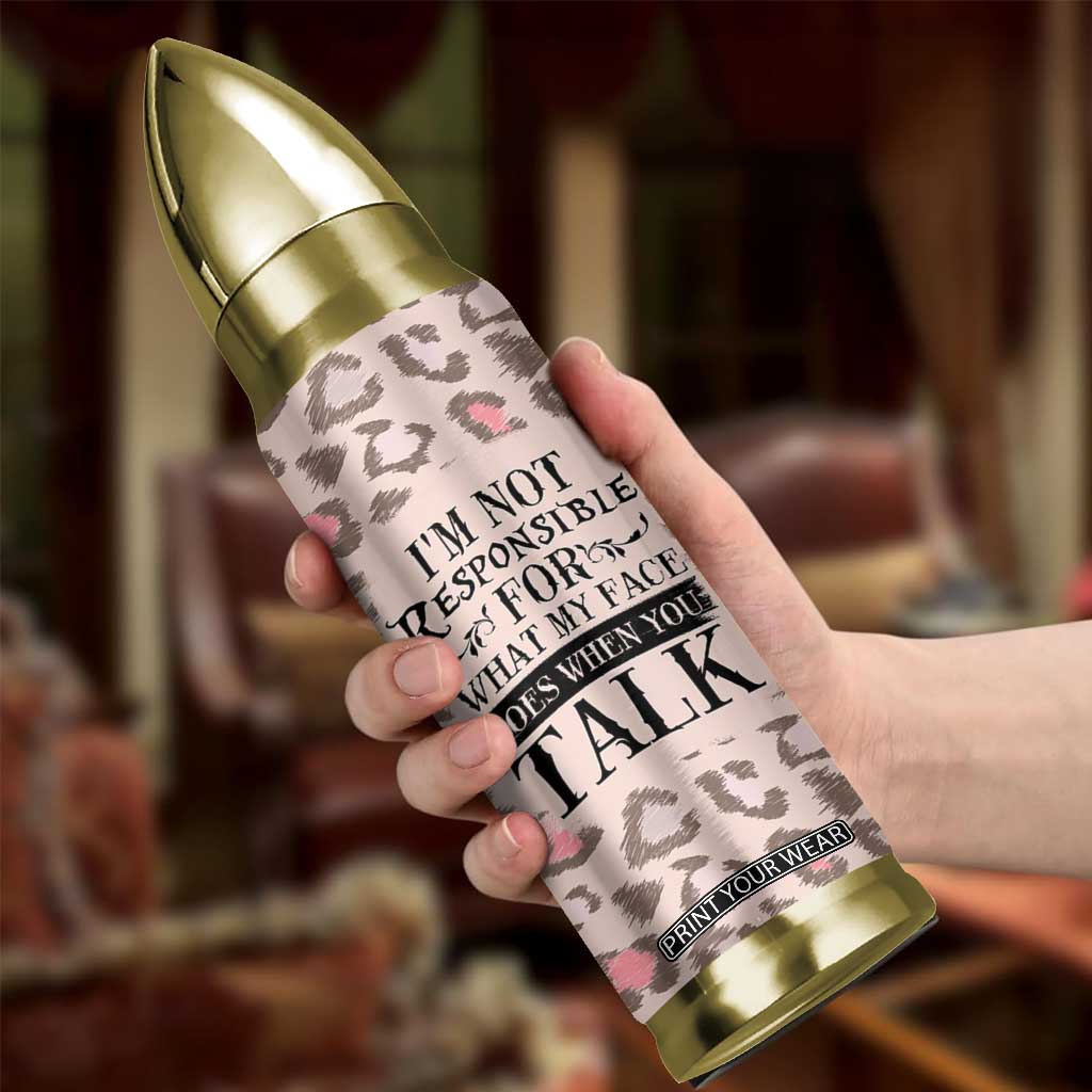 Funny Sarcasm Bullet Tumbler I'm Not Responsible For What My Face Does When You Talk Leopard TB10 Print Your Wear