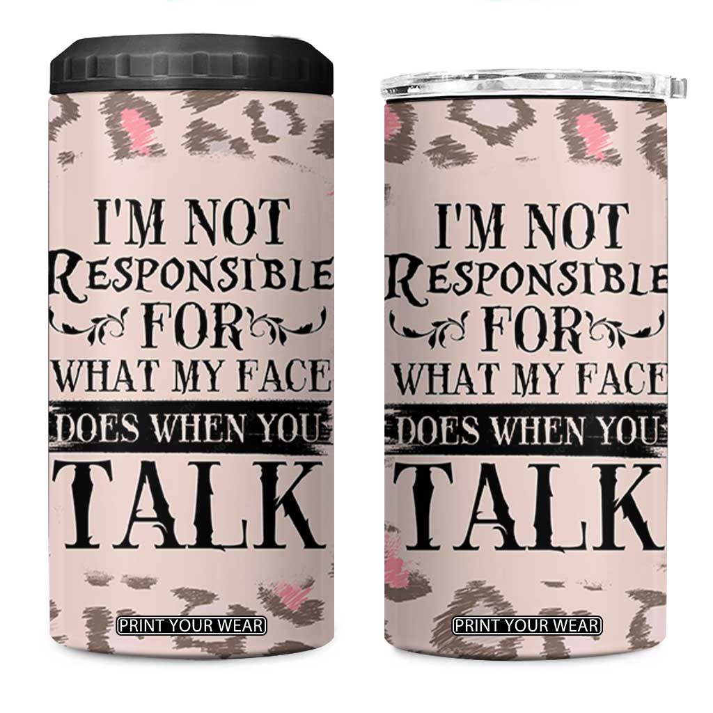 Funny Sarcasm 4 in 1 Can Cooler Tumbler I'm Not Responsible For What My Face Does When You Talk Leopard TB10 One Size: 16 oz Leopard Print Your Wear