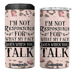 Funny Sarcasm 4 in 1 Can Cooler Tumbler I'm Not Responsible For What My Face Does When You Talk Leopard TB10 One Size: 16 oz Leopard Print Your Wear