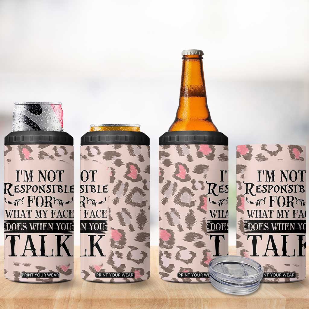 Funny Sarcasm 4 in 1 Can Cooler Tumbler I'm Not Responsible For What My Face Does When You Talk Leopard TB10 Print Your Wear