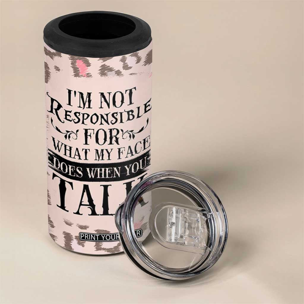 Funny Sarcasm 4 in 1 Can Cooler Tumbler I'm Not Responsible For What My Face Does When You Talk Leopard TB10 Print Your Wear