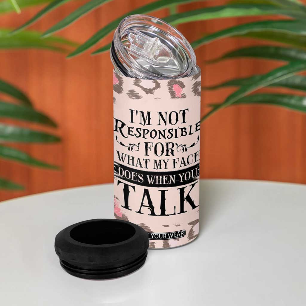 Funny Sarcasm 4 in 1 Can Cooler Tumbler I'm Not Responsible For What My Face Does When You Talk Leopard TB10 Print Your Wear