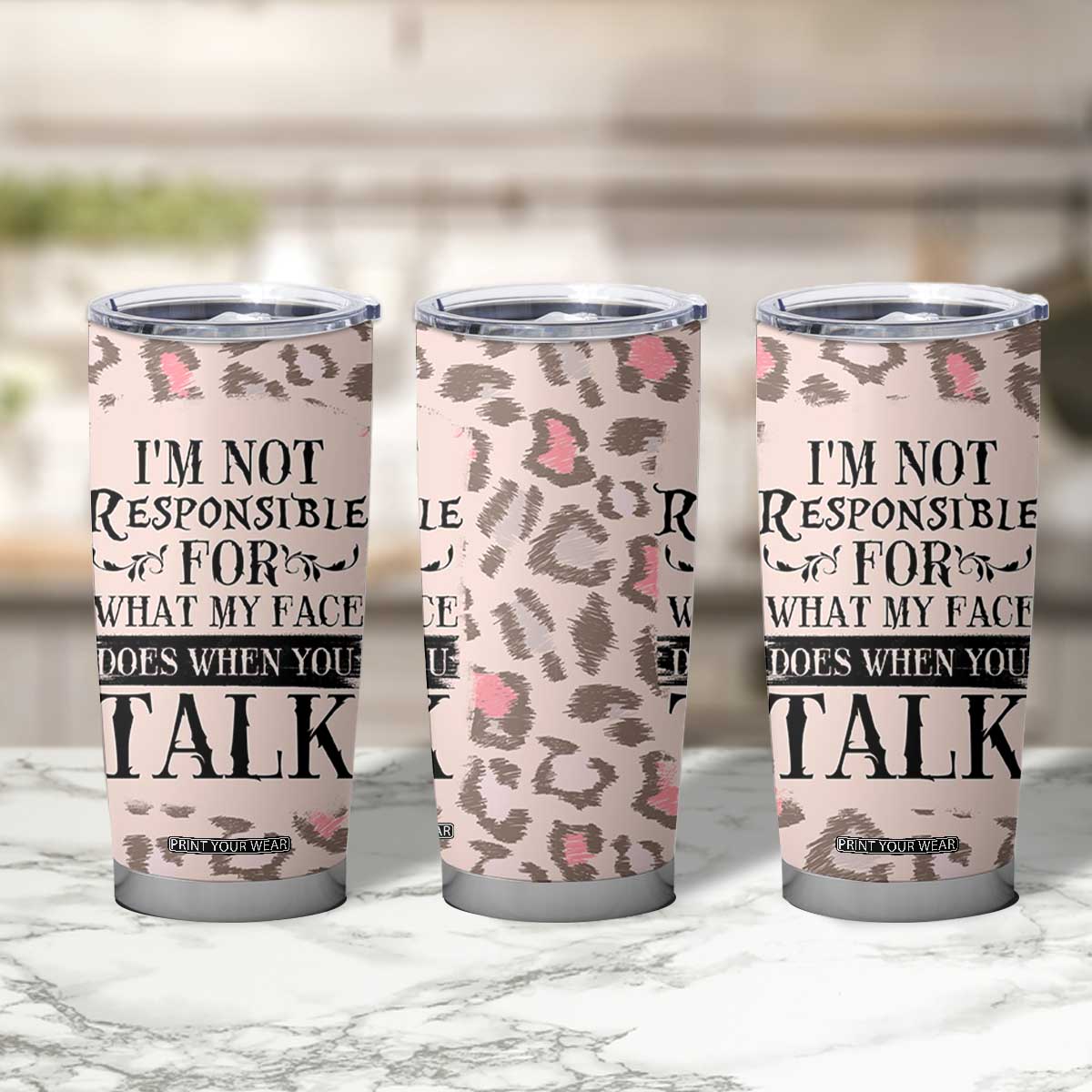 Funny Sarcasm Tumbler Cup I'm Not Responsible For What My Face Does When You Talk Leopard TB10 Print Your Wear
