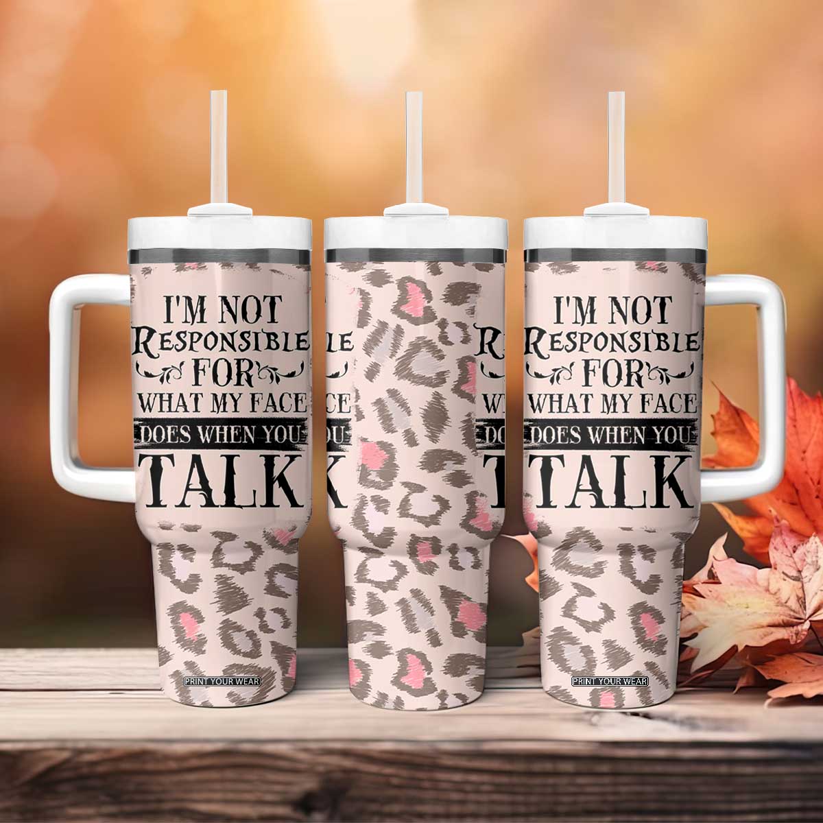 Funny Sarcasm Tumbler With Handle I'm Not Responsible For What My Face Does When You Talk Leopard TB10 Print Your Wear