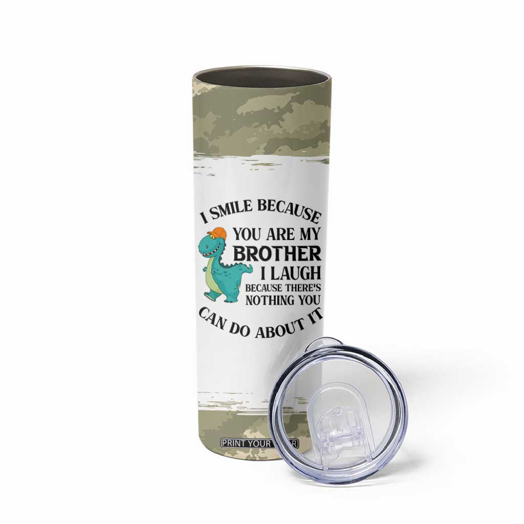 Funny Brother Gifts Skinny Tumbler I Smile Because You Are My Brothers Camo TB10 Print Your Wear