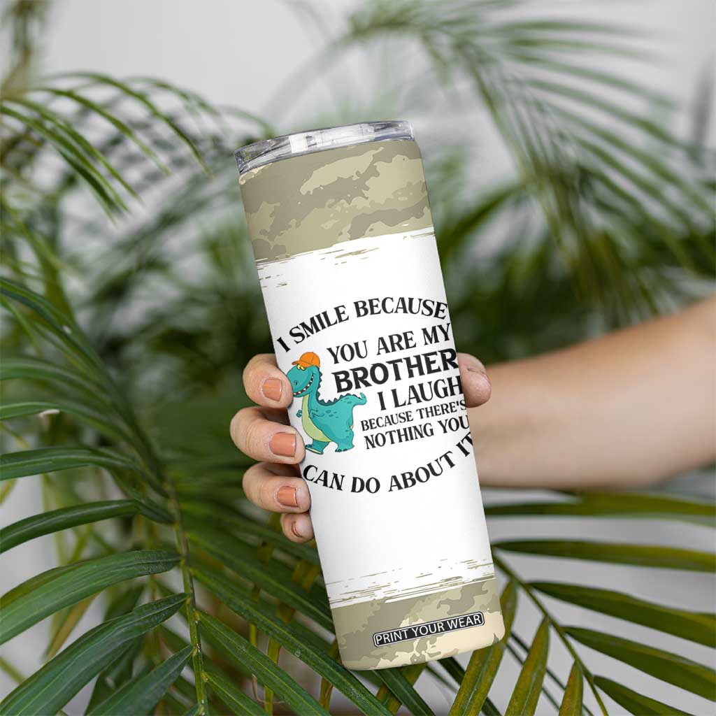 Funny Brother Gifts Skinny Tumbler I Smile Because You Are My Brothers Camo TB10 Print Your Wear
