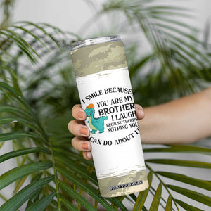 Funny Brother Gifts Skinny Tumbler I Smile Because You Are My Brothers Camo TB10 Print Your Wear