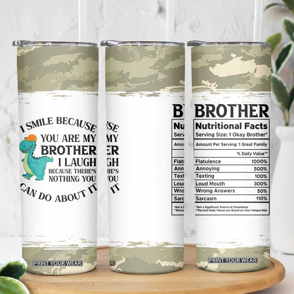 Funny Brother Gifts Skinny Tumbler I Smile Because You Are My Brothers Camo TB10 Print Your Wear