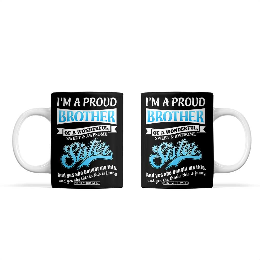 Funny Brother Gifts From Sister Coffee Mug Im A Proud Brother TB10 Black Print Your Wear