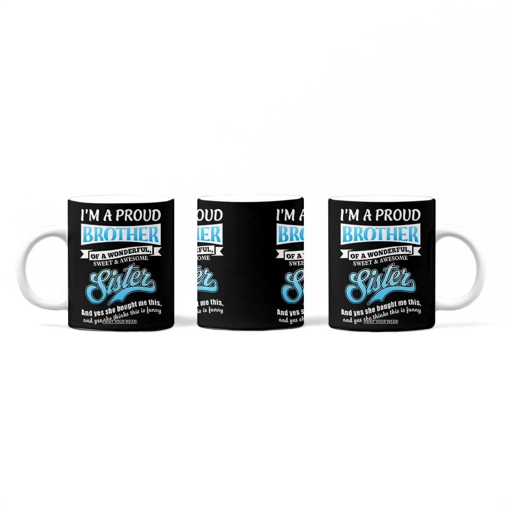 Funny Brother Gifts From Sister Coffee Mug Im A Proud Brother TB10 Print Your Wear