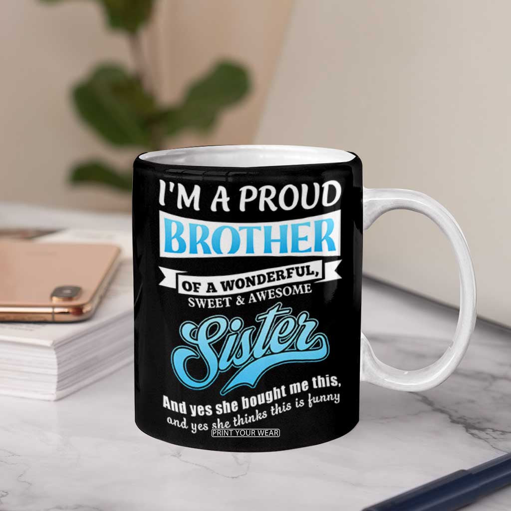 Funny Brother Gifts From Sister Coffee Mug Im A Proud Brother TB10 Print Your Wear