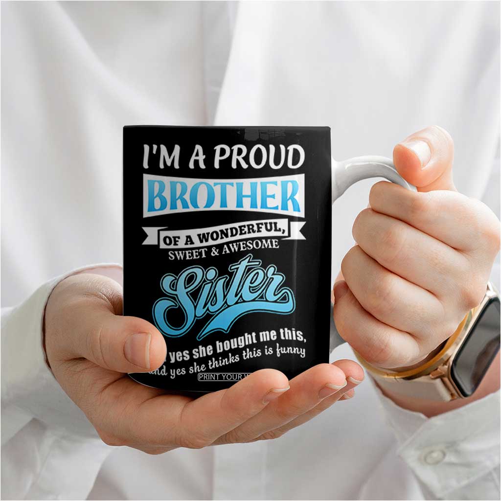 Funny Brother Gifts From Sister Coffee Mug Im A Proud Brother TB10 Print Your Wear