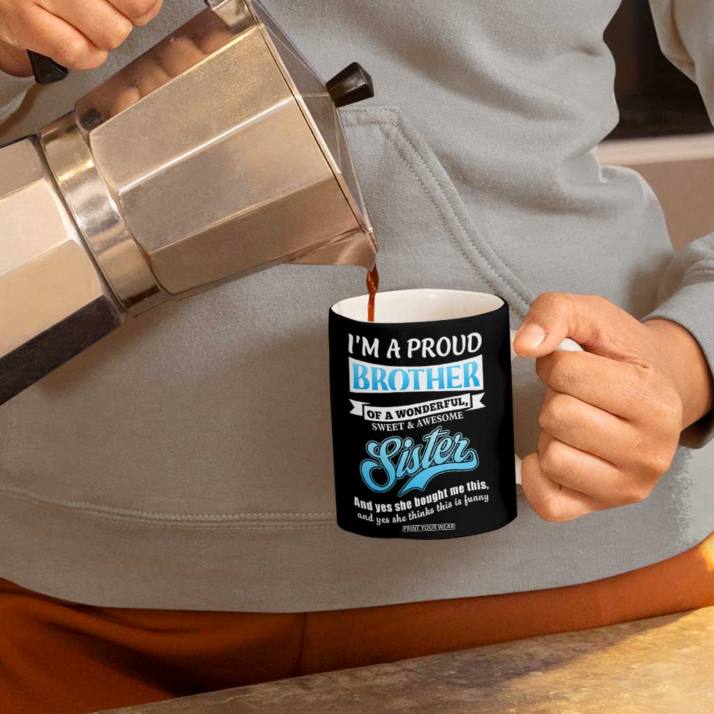 Funny Brother Gifts From Sister Coffee Mug Im A Proud Brother TB10 Print Your Wear