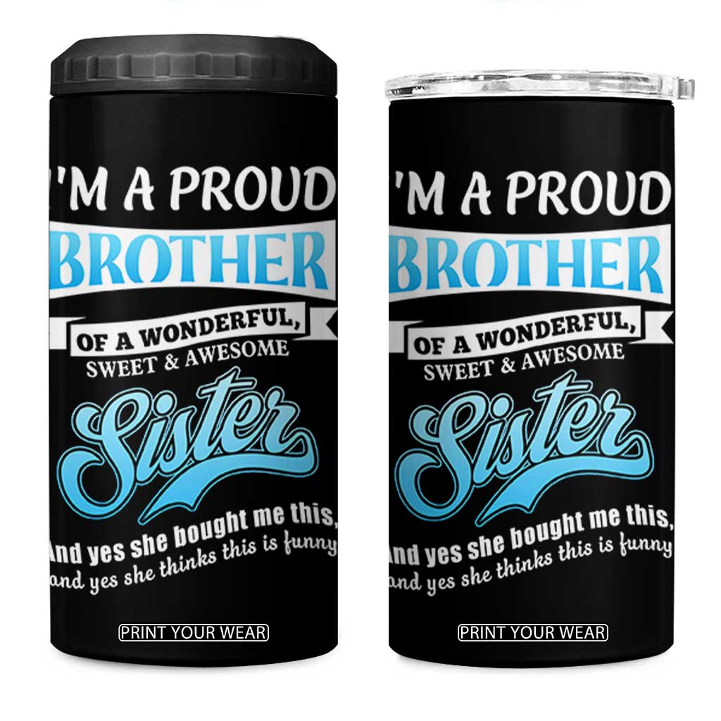 Funny Brother Gifts From Sister 4 in 1 Can Cooler Tumbler Im A Proud Brother TB10 One Size: 16 oz Black Print Your Wear
