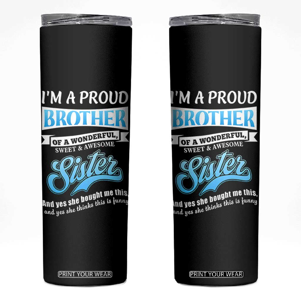Funny Brother Gifts From Sister Skinny Tumbler Im A Proud Brother TB10 Black Print Your Wear