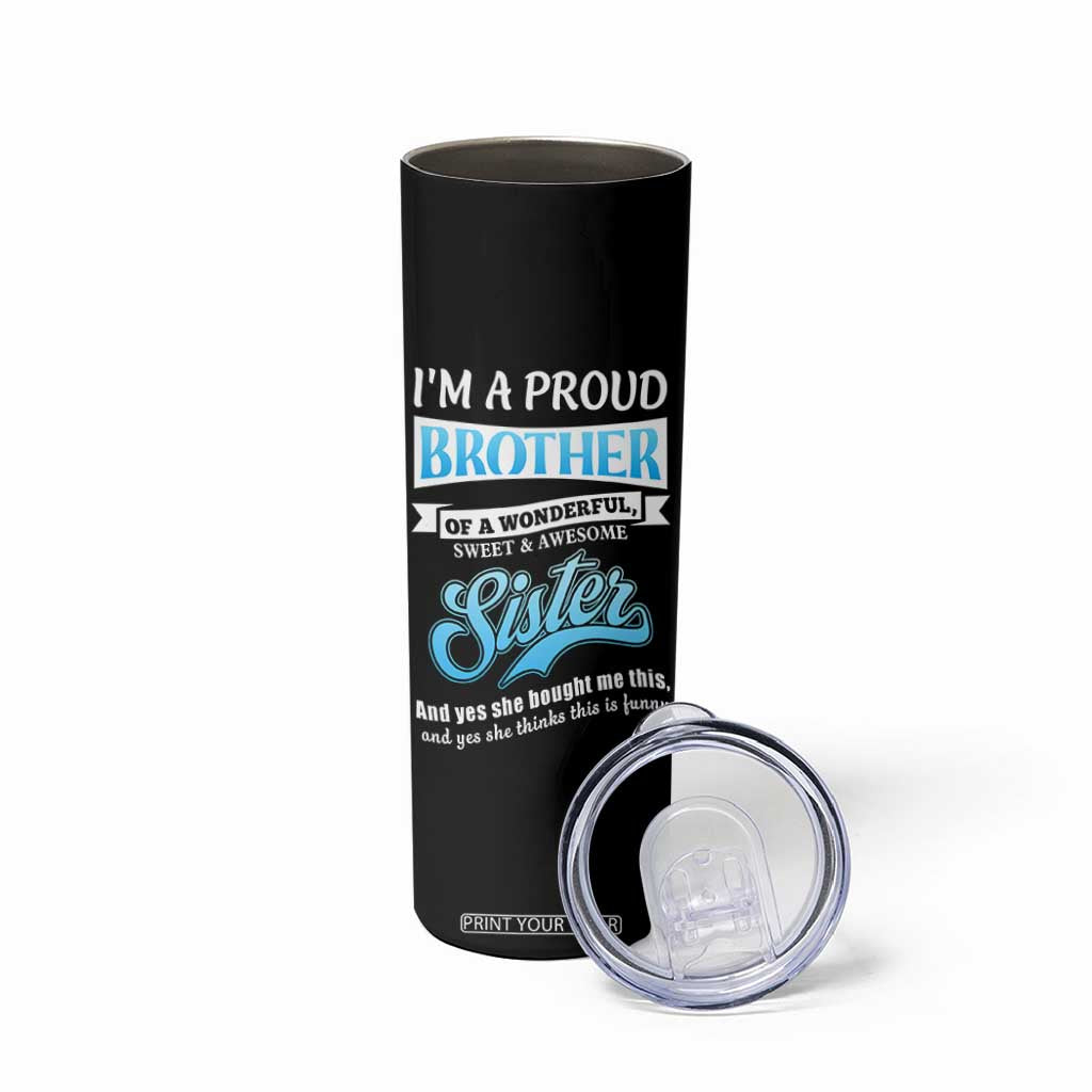 Funny Brother Gifts From Sister Skinny Tumbler Im A Proud Brother TB10 Print Your Wear